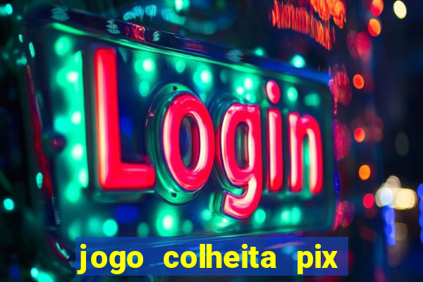 jogo colheita pix paga mesmo